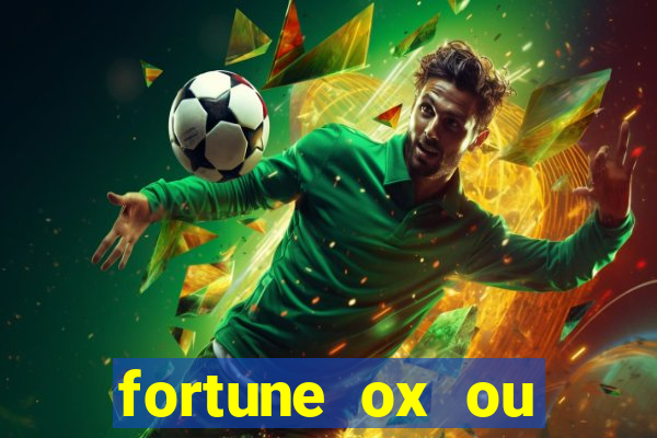 fortune ox ou fortune tiger